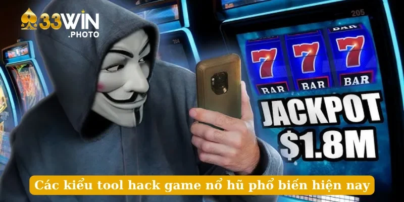 Các kiểu tool hack game nổ hũ phổ biến hiện nay