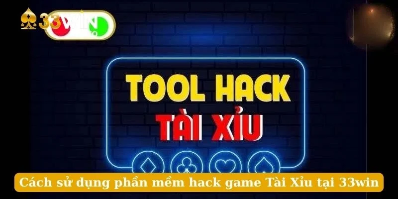 Cách sử dụng phần mềm hack game Tài Xỉu tại 33win