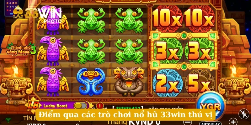 Điểm qua các trò chơi nổ hũ 33win thú vị