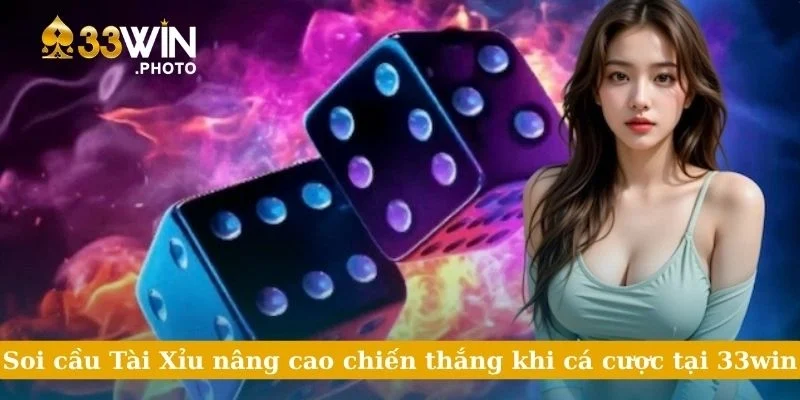 Soi Cầu Tài Xỉu Nâng Cao Chiến Thắng Khi Cá Cược Tại 33win
